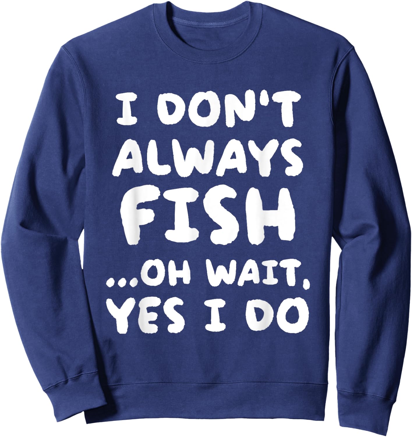 I Don't Always Fish Fishing Fisherman Sweatshirt - Sweatshirt | Navy