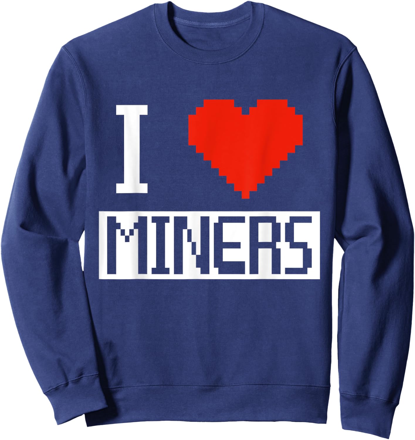 I Heart Miners Funny Gamer Miner Mining I Love Miners Sweatshirt - Sweatshirt | Navy