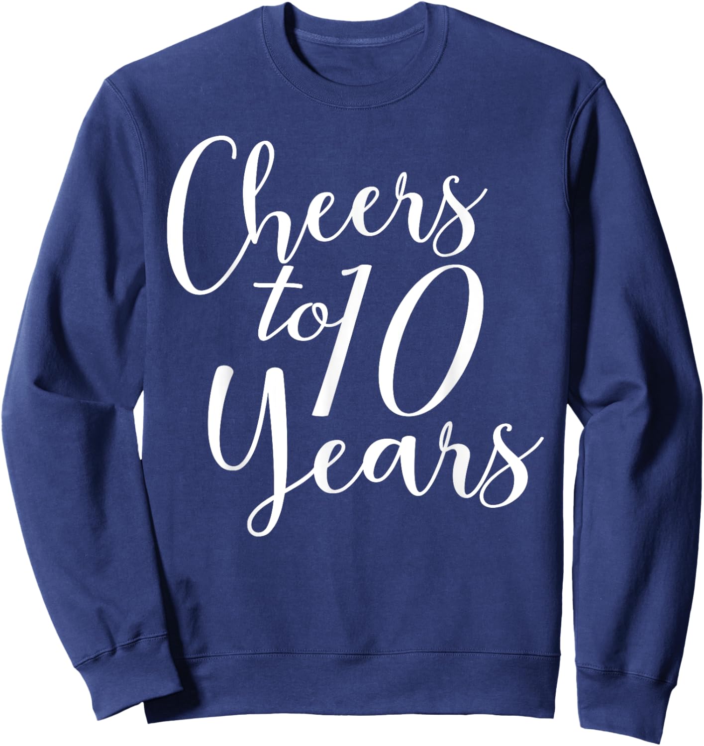 Cheers To 10 Years, 10th Birthday, Group, 10th Anniversary Sweatshirt - Sweatshirt | Navy