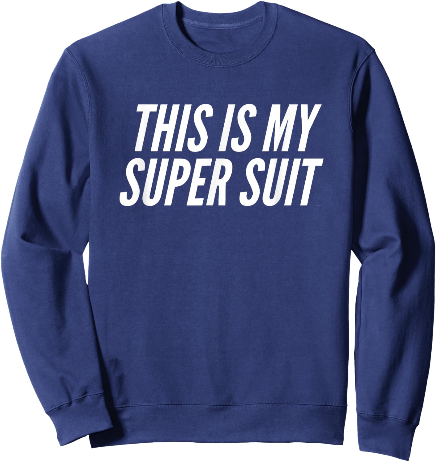 Fun This is my Super Suit Superhero Uniform Joke Sweatshirt - Sweatshirt | Navy