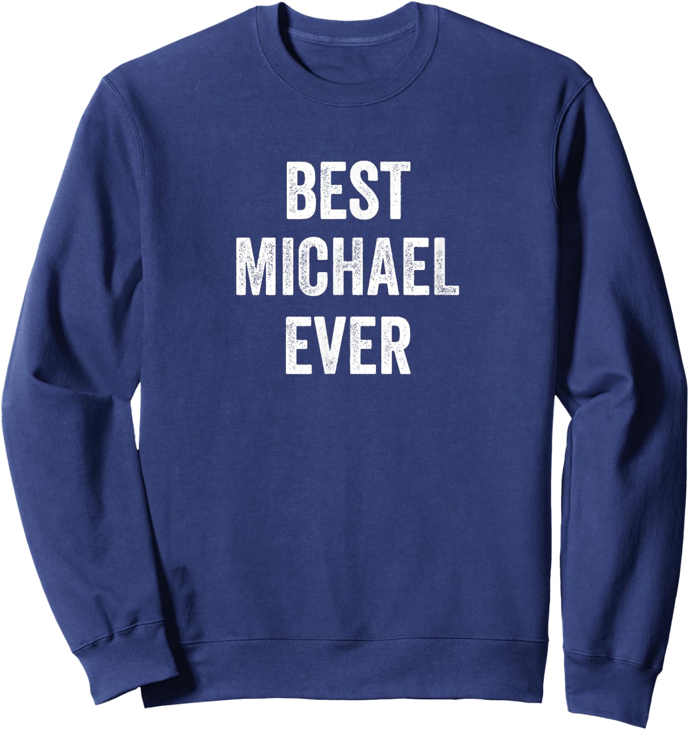 Best Michael Ever - Funny Name Sweatshirt - Sweatshirt | Navy