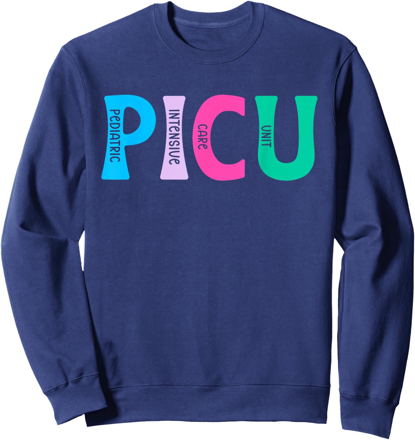 PICU Nurse PICU Nursing Pediatric ICU Nurse Sweatshirt - Sweatshirt | Navy