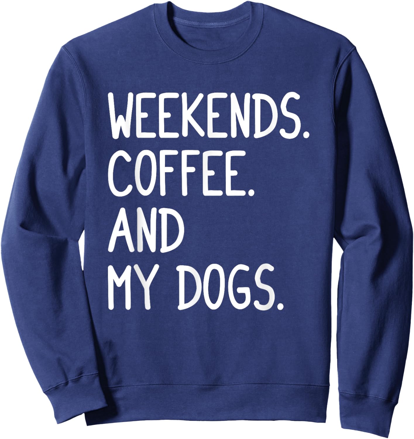 Funny Weekends Coffee And My Dog Gift Women Girls Sweatshirt - Sweatshirt | Navy