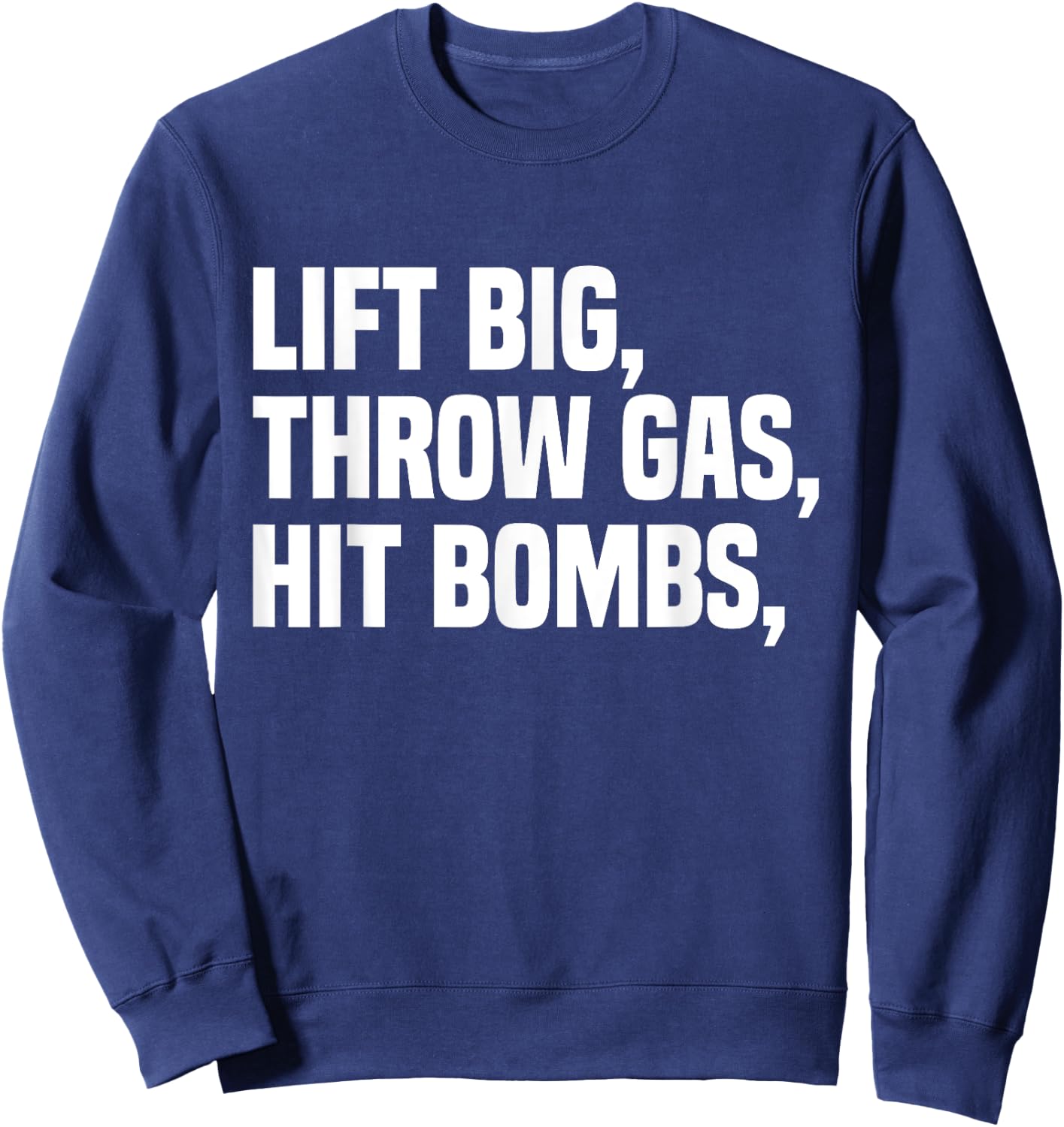 Lift Big, Throw Gas, Hit Bombs Sweatshirt - Sweatshirt | Navy