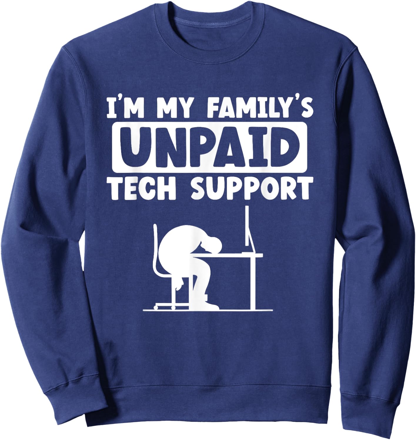 I'm My Family's Unpaid Tech Support IT Geek Nerd Computer Sweatshirt - Sweatshirt | Navy