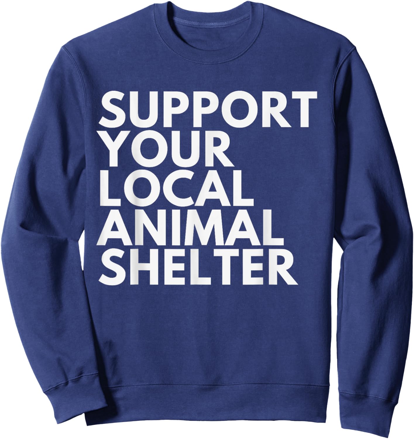 Support Your Local Animal Shelter Sweatshirt - Sweatshirt | Navy
