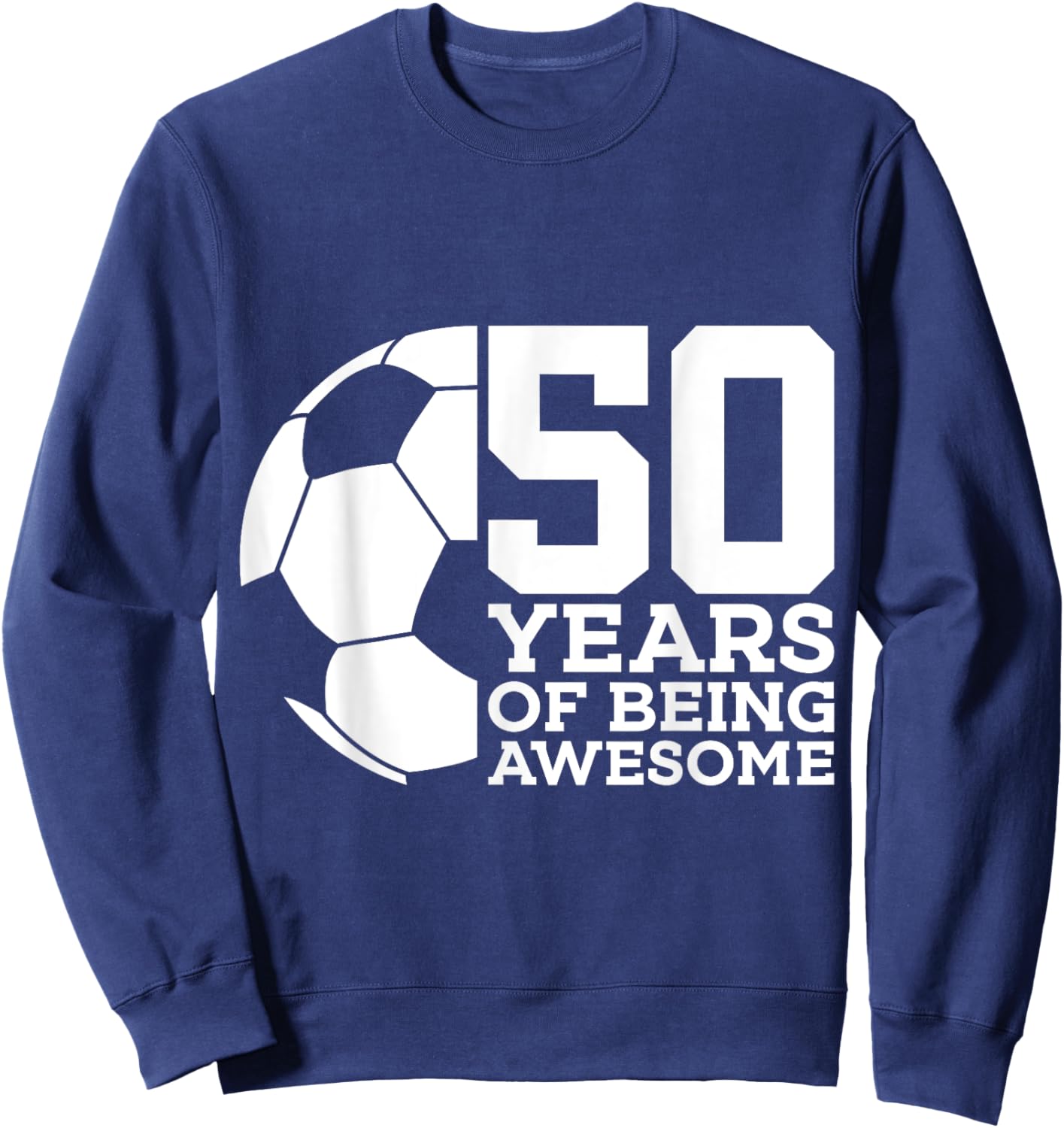 50 Years of Being Awesome Soccer 50th Birthday Sweatshirt - Sweatshirt | Navy