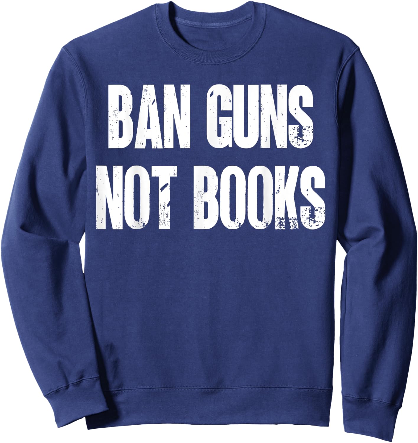 Ban Guns Not Books. Education. Protect Public Schools. Sweatshirt - Sweatshirt | Navy