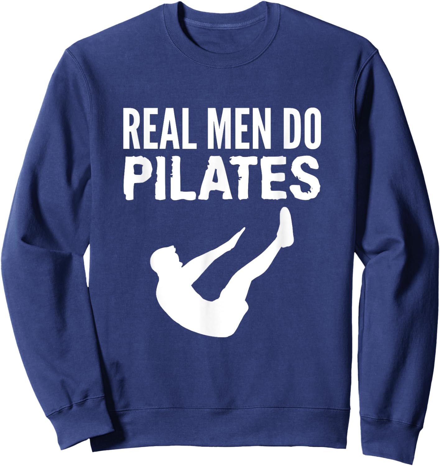 Fitness Workout Gym Real Men Do Pilates Funny Sweatshirt - Sweatshirt | Navy