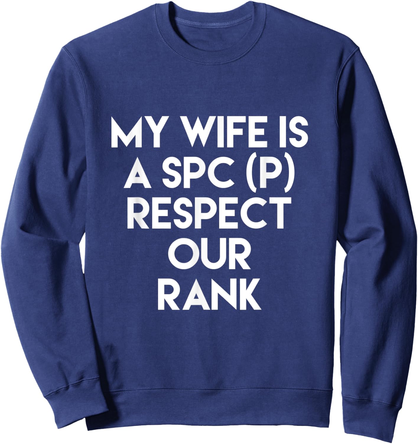 My Wife Is A SPC (P) Respect Our Rank Army Military Sweatshirt - Sweatshirt | Navy