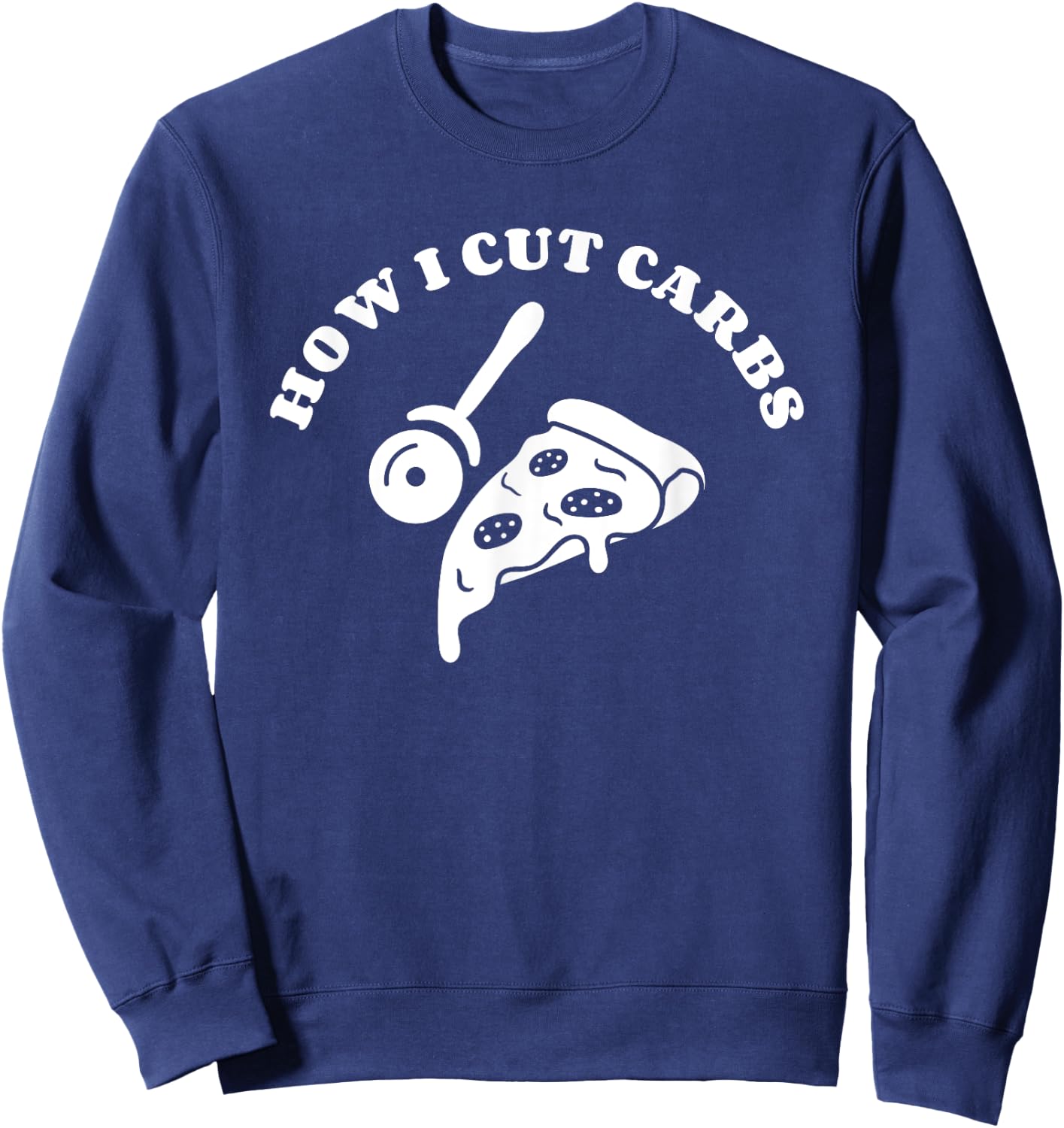 How I Cut Carbs Pizza Italian Food Lover Sweatshirt - Sweatshirt | Navy