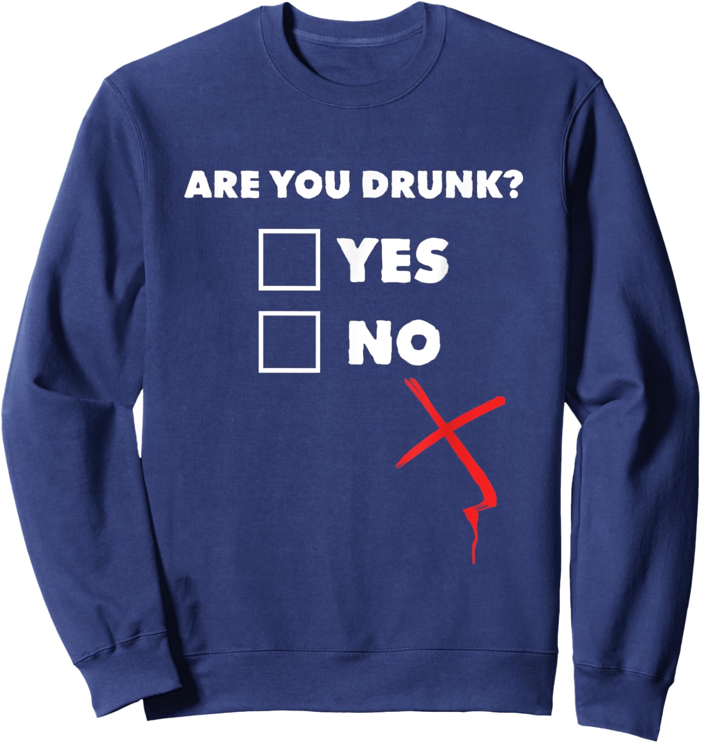 Drinking Shirt - Are You Drunk Yes No Sweatshirt - Sweatshirt | Navy