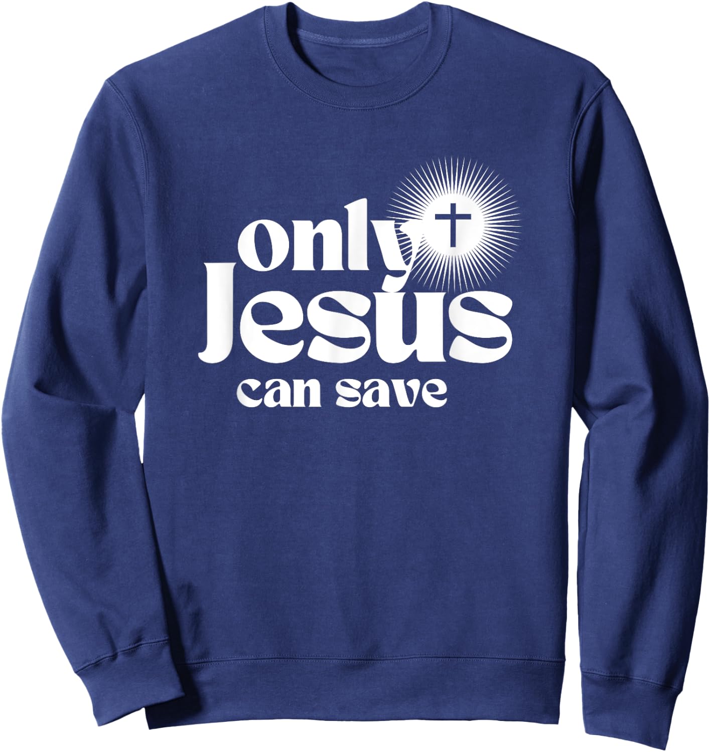 Only Jesus Can Save. Christian Cross. Christ Devotional Sweatshirt - Sweatshirt | Navy