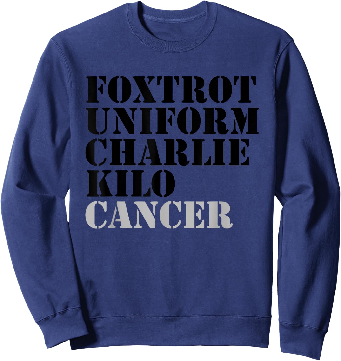 Foxtrot Uniform Charlie Kilo Cancer Fuck Cancer Sweatshirt - Sweatshirt | Navy