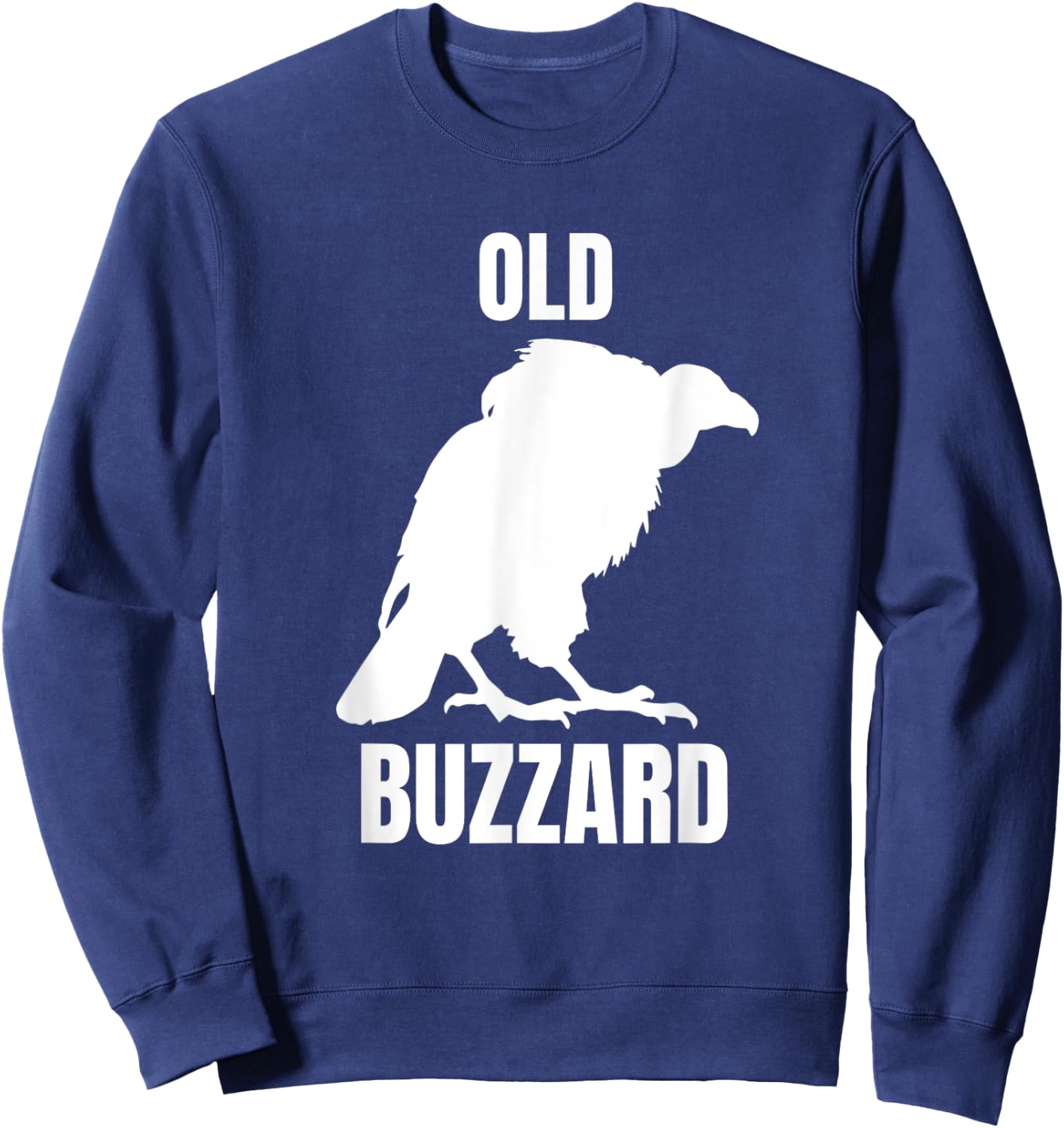 Old Buzzard Bird Old Man Joke Grandpa Dad Funny Saying Sweatshirt - Sweatshirt | Navy