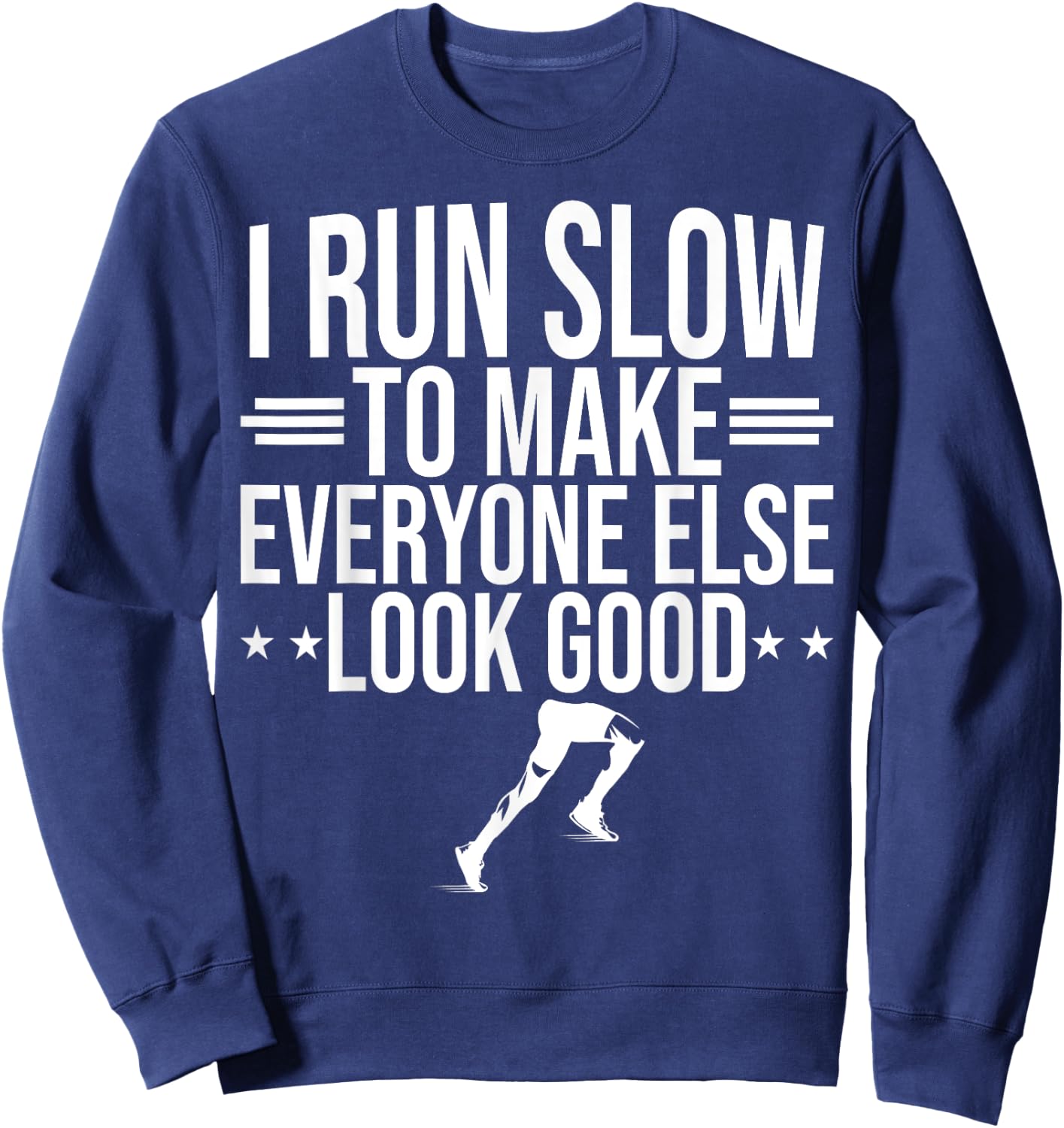 I Run Slow To Make Everyone Else Look Good Funny Running Sweatshirt - Sweatshirt | Navy