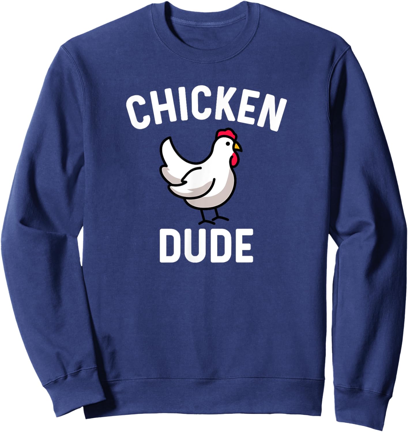 Chicken Dude - Farm Farmer Farming Backyard Cute Funny Sweatshirt - Sweatshirt | Navy