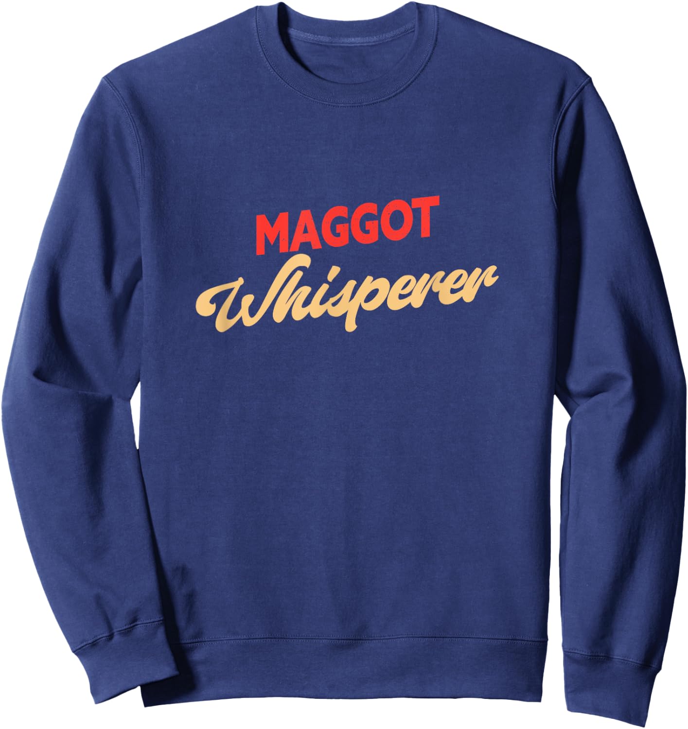 Maggot Whisperer Funny Maggot Sweatshirt - Sweatshirt | Navy