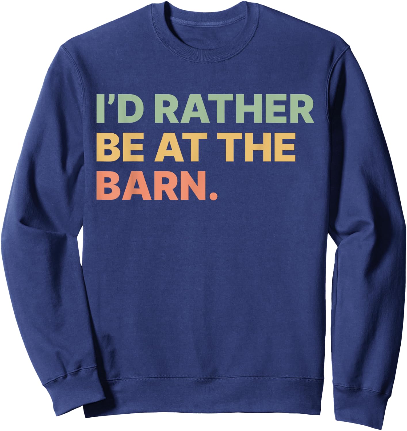 I'd Rather Be At The Barn Funny Horse Lover Women Girls Sweatshirt - Sweatshirt | Navy