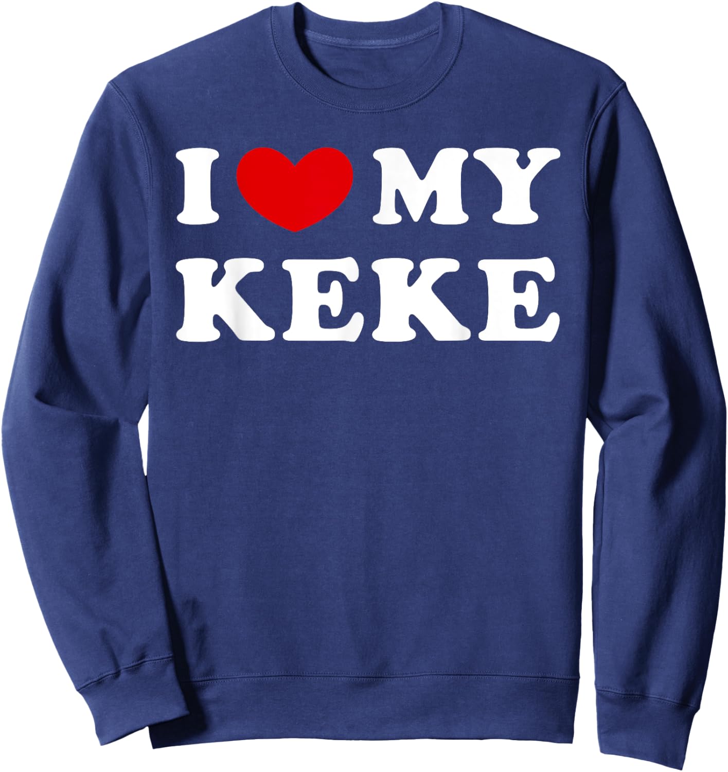 I Love My Keke, I Heart My Keke Sweatshirt - Sweatshirt | Navy