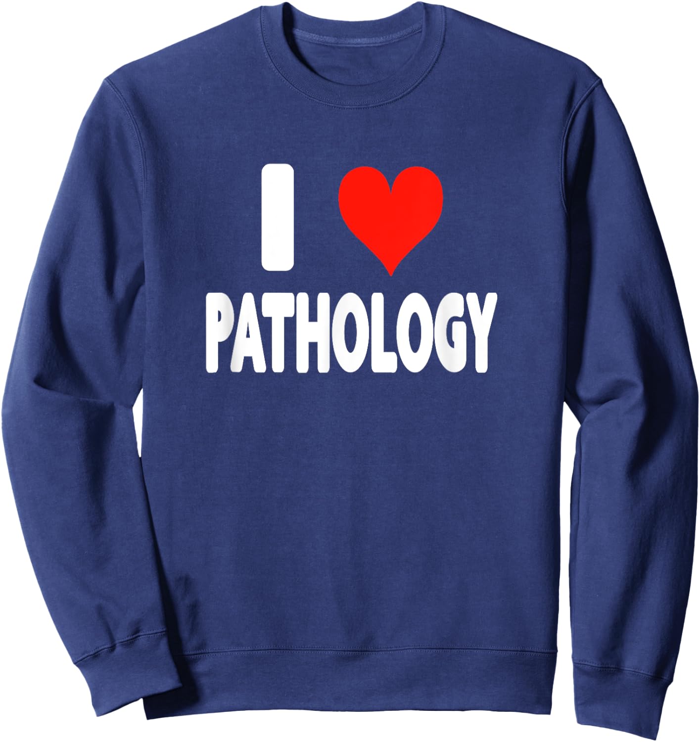 I Love Pathology - Heart - Disease Virus Sickness Science Sweatshirt - Sweatshirt | Navy