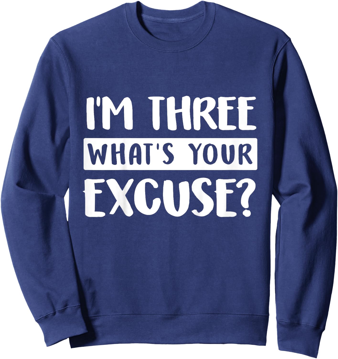 3rd Birthday Im Three Whats Your Excuse Third Kids Toddlers Sweatshirt - Sweatshirt | Navy