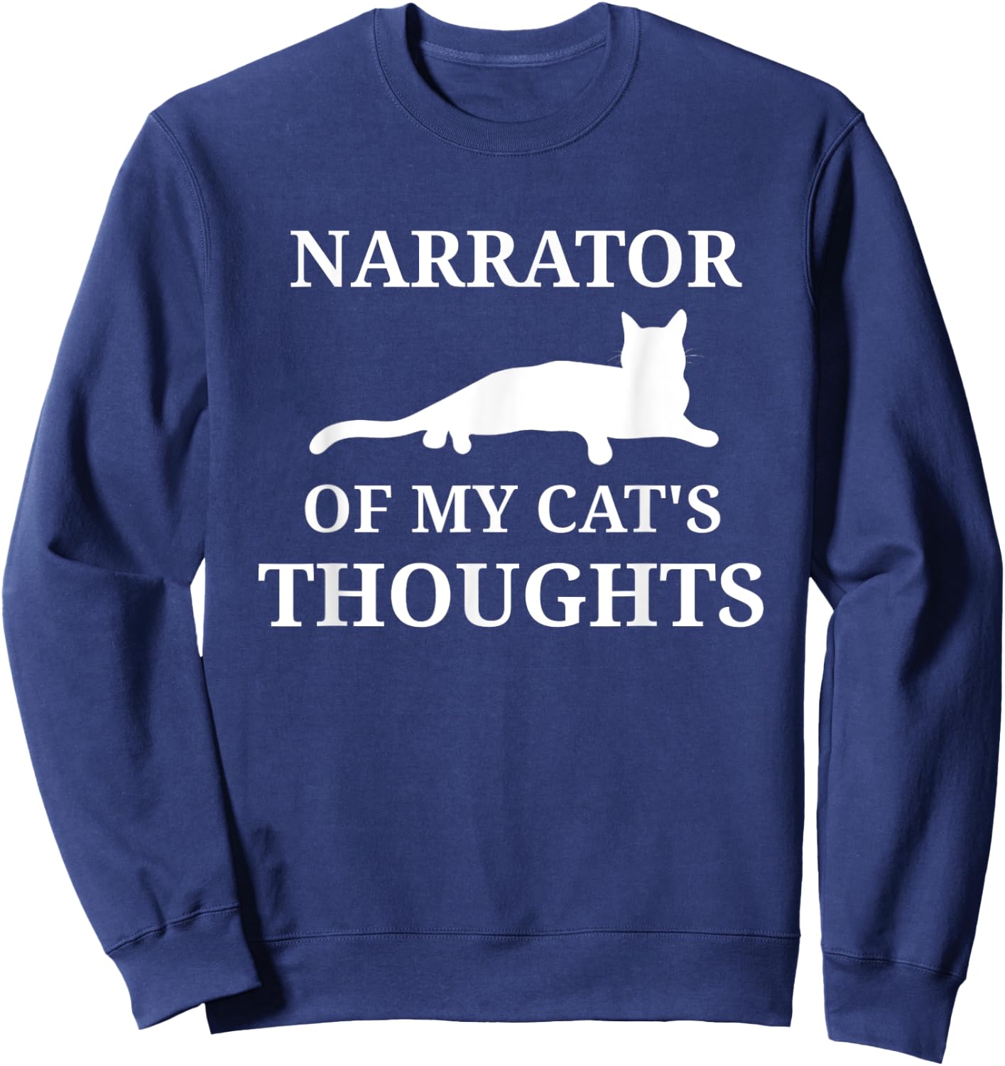 Funny Cat Owners Narrate Cat Thoughts Narrator Cat Lovers Sweatshirt - Sweatshirt | Navy
