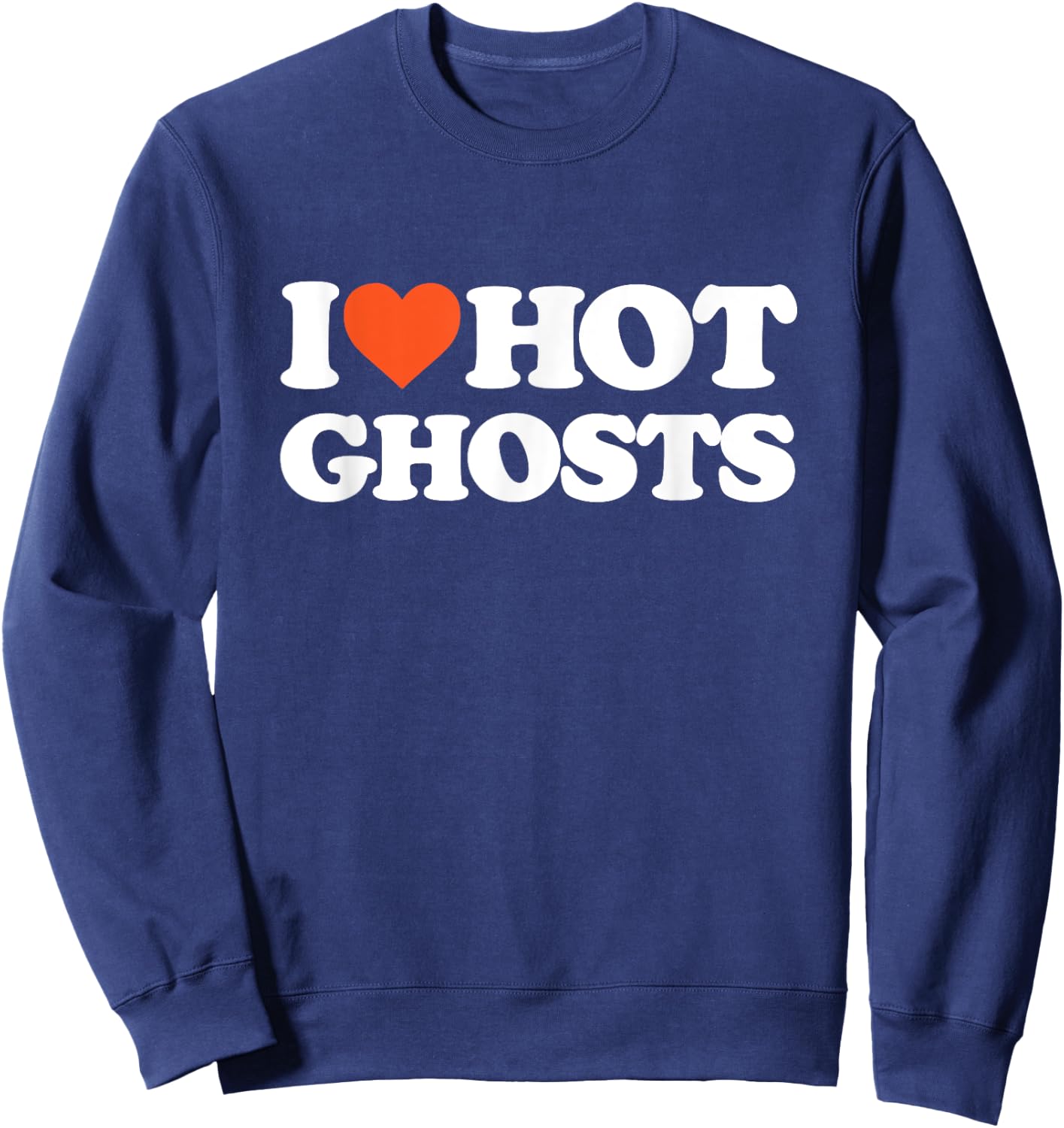 I Love Hot Ghosts - I Heart Hot Ghosts - Sexy Ghost Sweatshirt - Sweatshirt | Navy