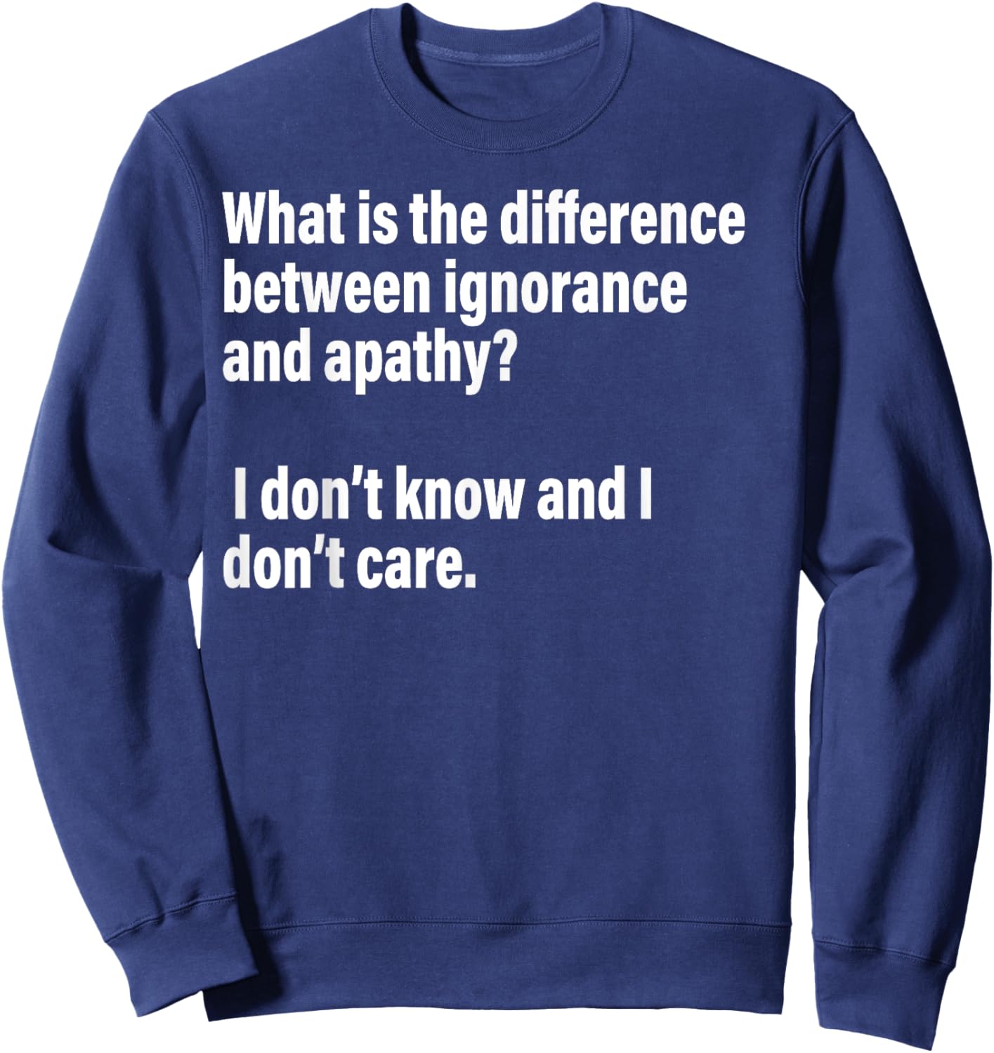 Difference Between Ignorance And Apathy?I Don't Know or Care Sweatshirt - Sweatshirt | Navy