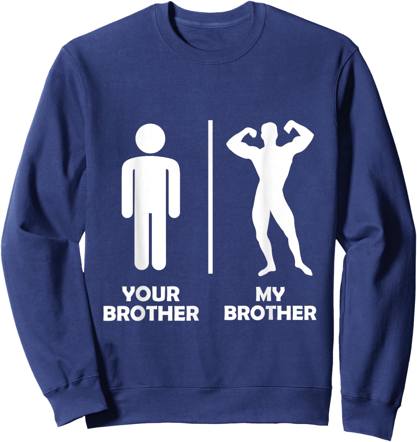 Your Brother Vs My Funny Bodybuilding Gym Design Muscular Sweatshirt - Sweatshirt | Navy