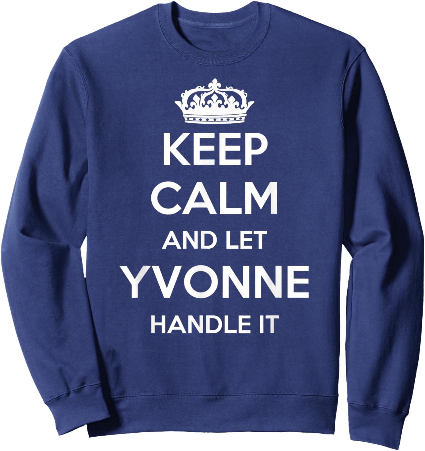 Keep Calm Handle It - Personalized First Name Funny Yvonne Sweatshirt - Sweatshirt | Navy