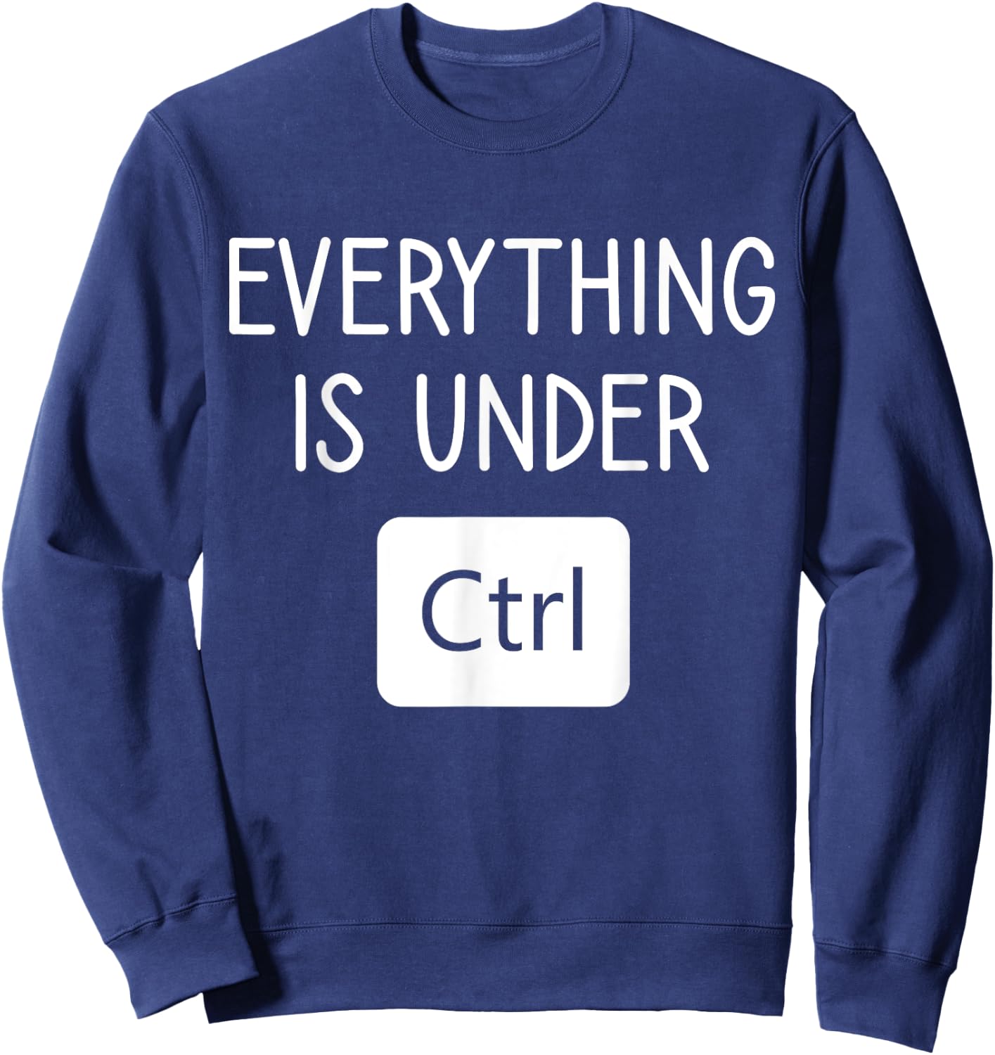 Everything is Under CTRL, Computer Programmer Engineering Sweatshirt - Sweatshirt | Navy