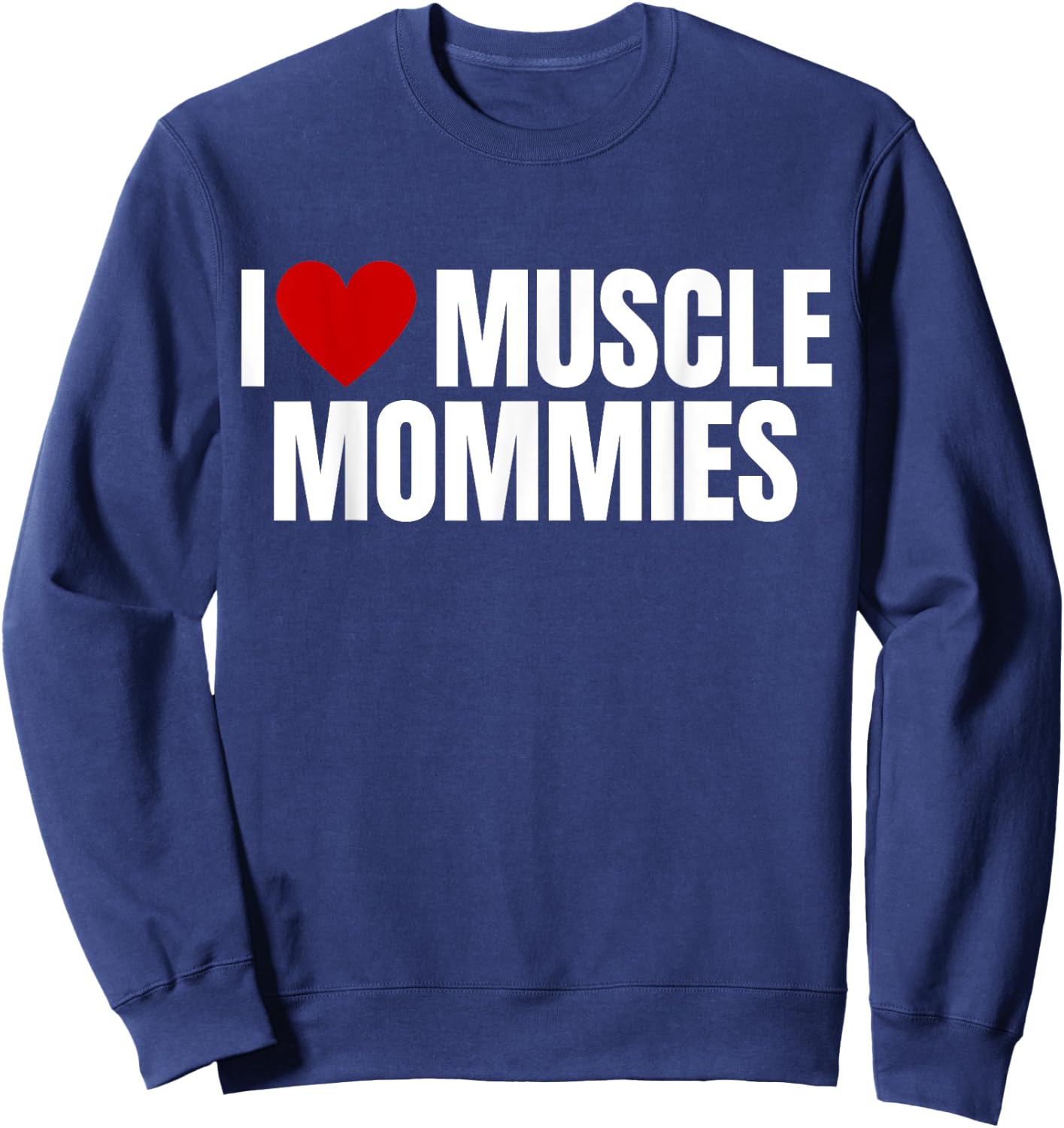 I Love Muscle Mommies, I Heart Muscle Mommies, gym Sweatshirt - Sweatshirt | Navy