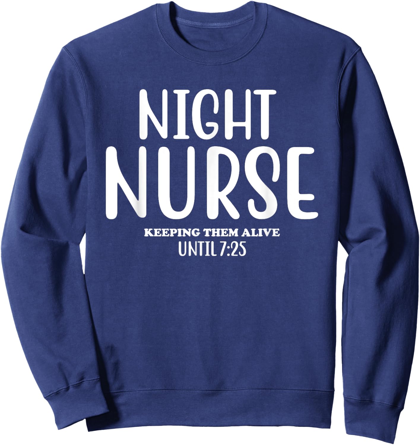 Funny Night Shift Nurse Keeping Them Alive Nursing Night Sweatshirt - Sweatshirt | Navy