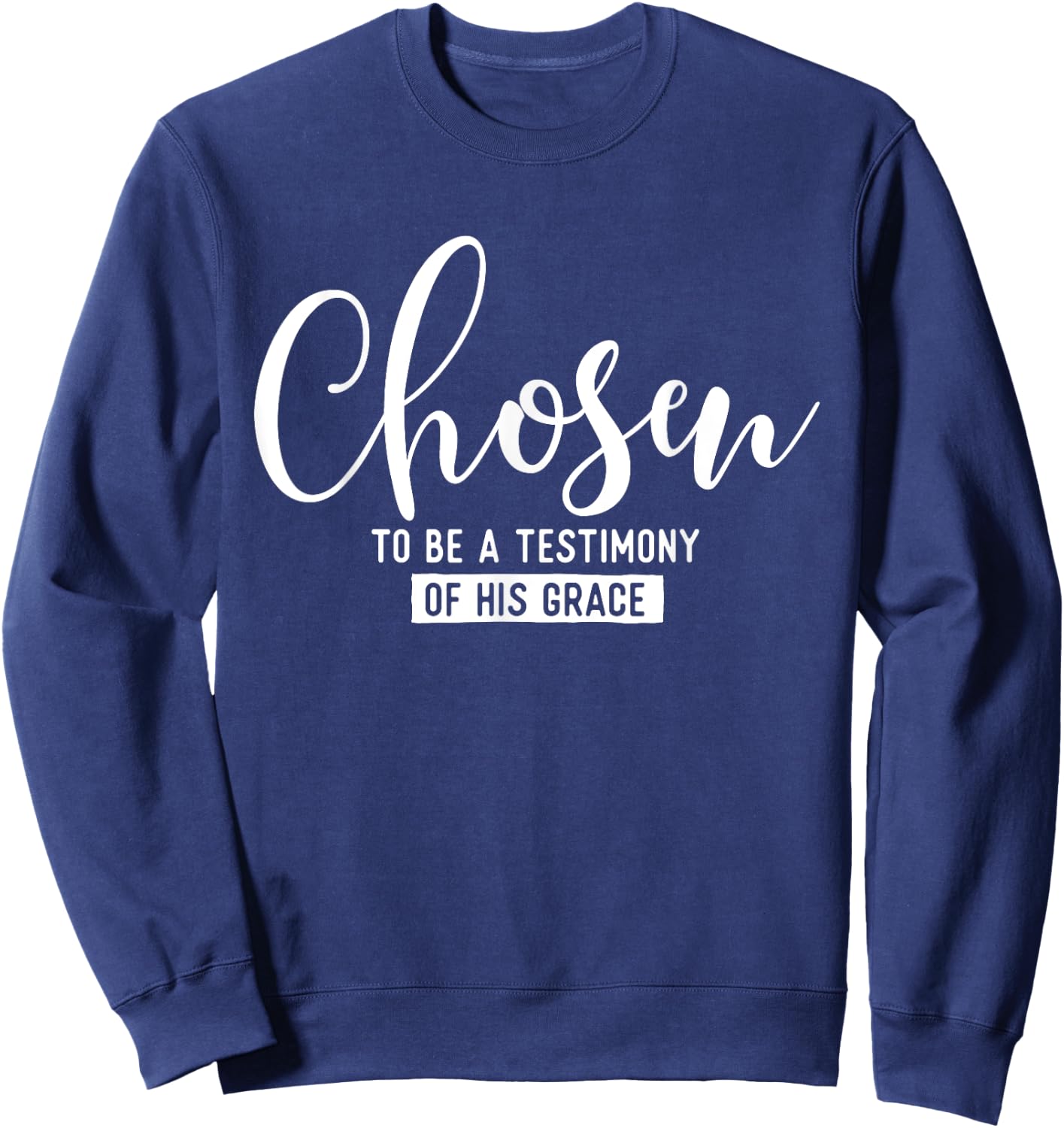 Chosen To Be A Testimony Of His Grace - Christian Faith Sweatshirt - Sweatshirt | Navy