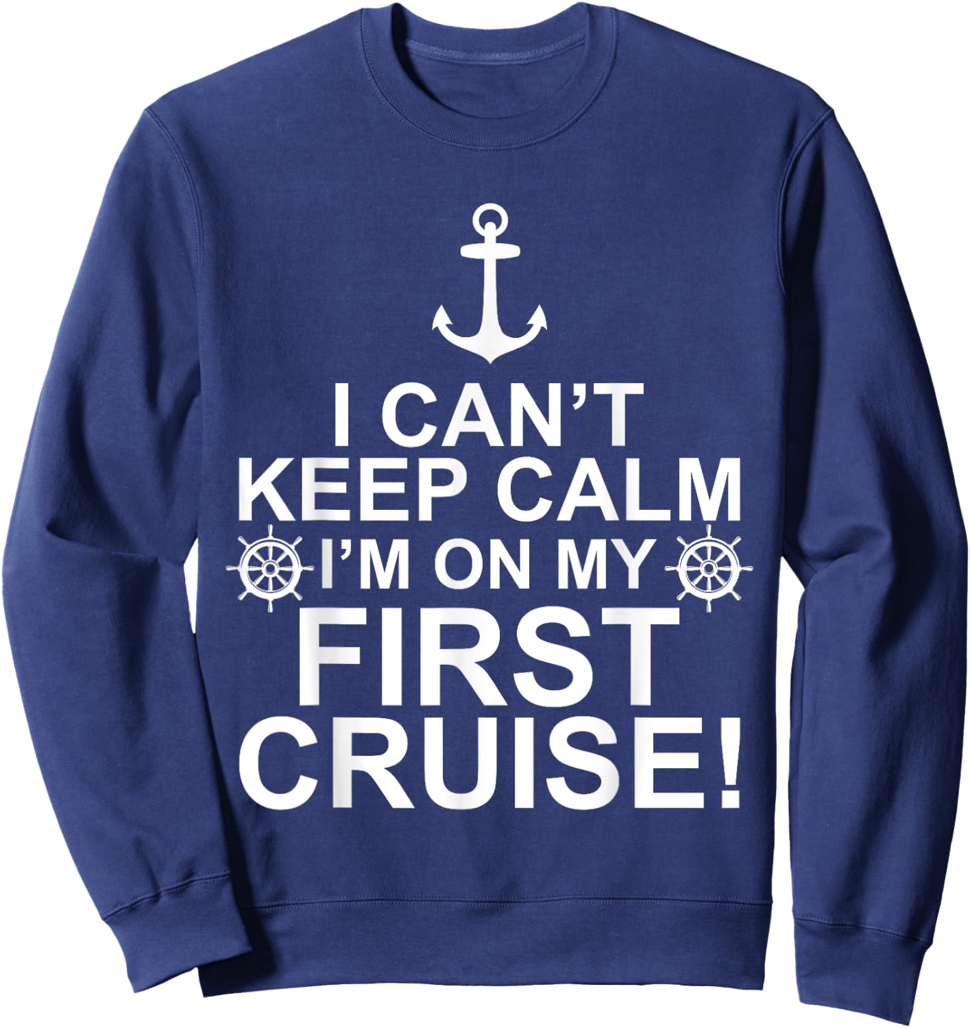Funny I Can't Keep Calm First Cruise Cruising Vacation Sweatshirt - Sweatshirt | Navy