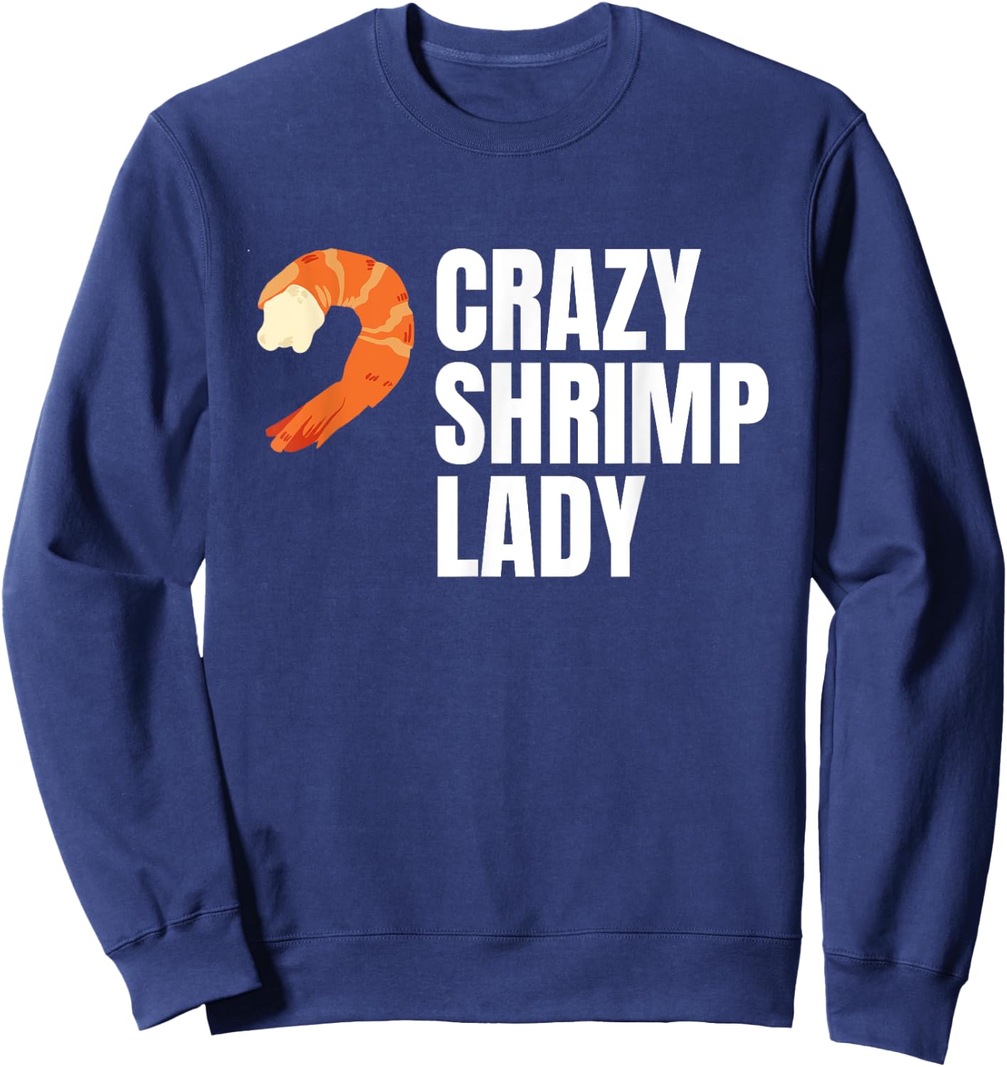 Crazy Shrimp Lady Prawns Shellfish Crustaceans Sweatshirt - Sweatshirt | Navy
