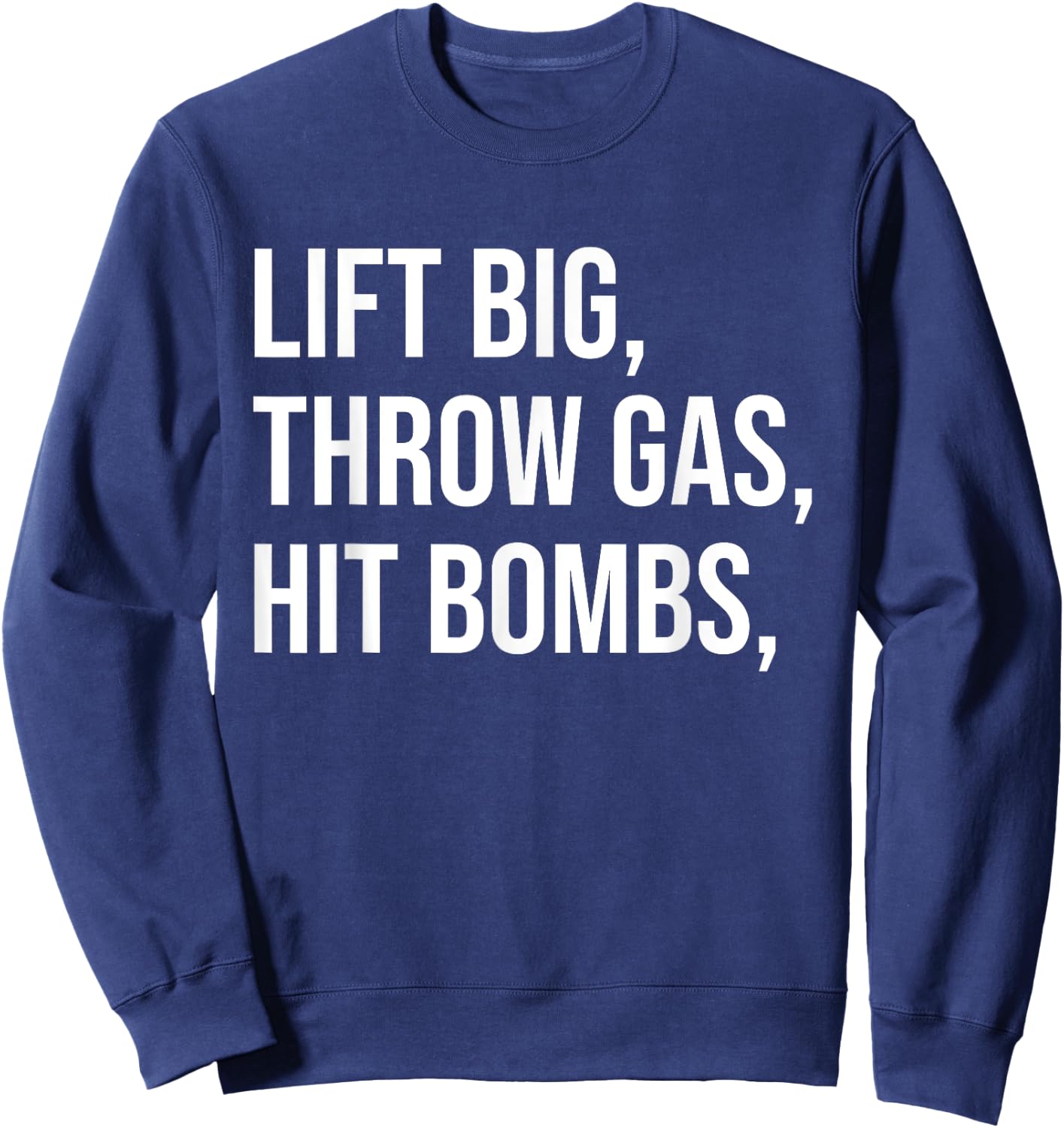 Lift Big, Throw Gas, Hit Bombs Sweatshirt - Sweatshirt | Navy