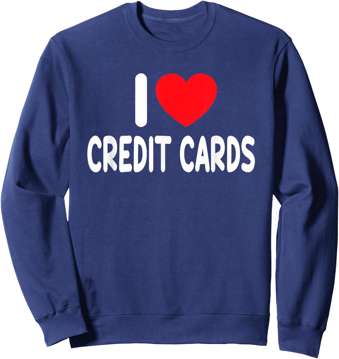 I Love Credit Cards Sweatshirt - Sweatshirt | Navy