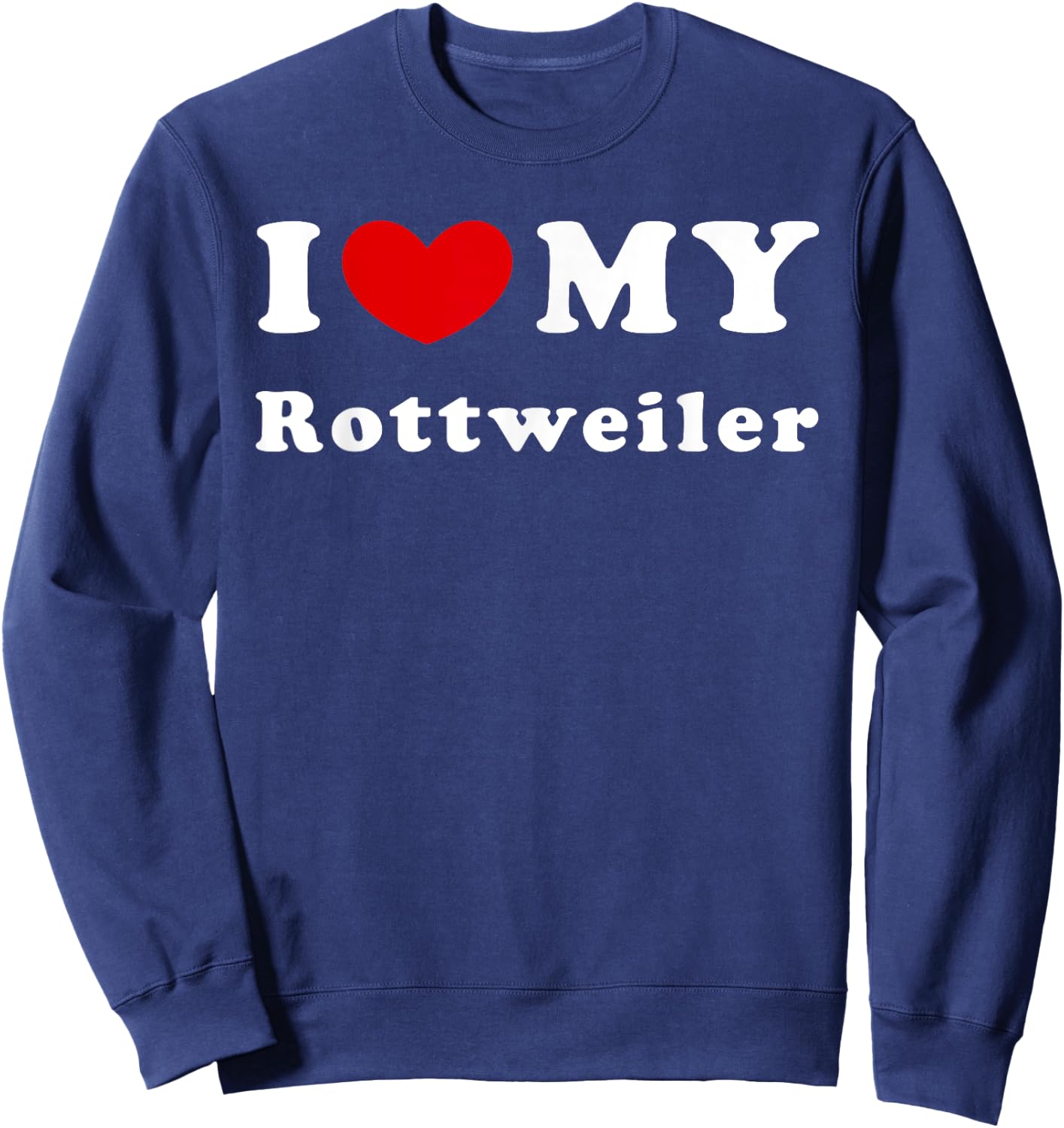I Love My Rottweiler, I Heart My Rottweiler Sweatshirt - Sweatshirt | Navy