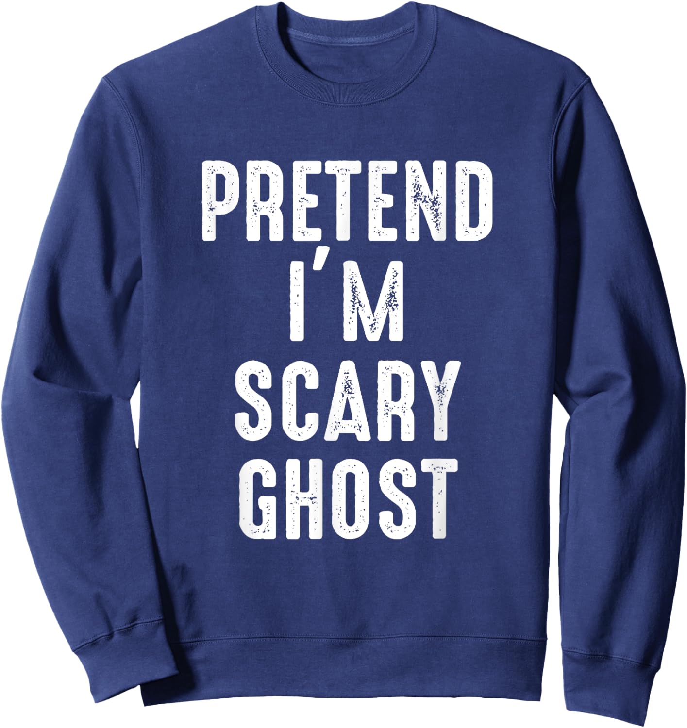 Pretend I'm A Scary Ghost Costume Halloween Easy Lazy Sweatshirt - Sweatshirt | Navy
