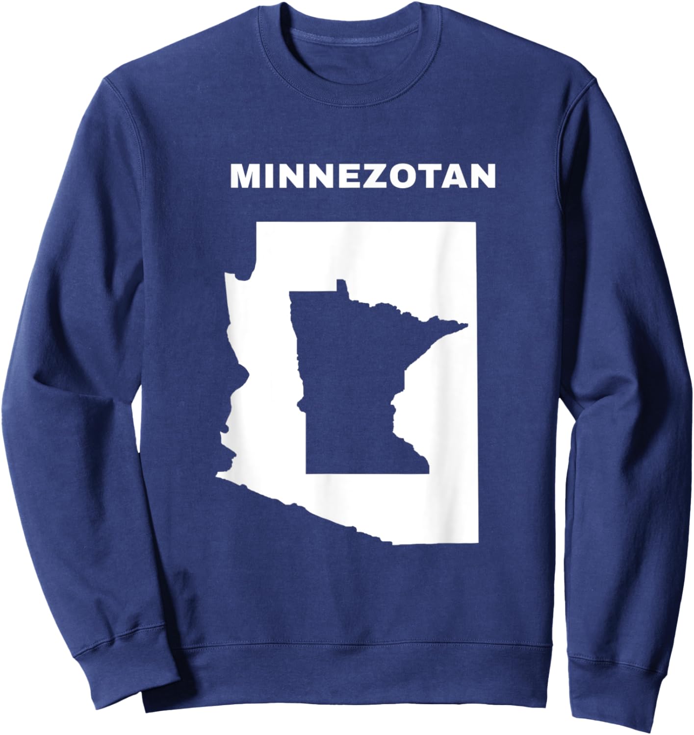 Minnezotan Wear for a Fun, Clever, Minnesota Arizona Gift Sweatshirt - Sweatshirt | Navy