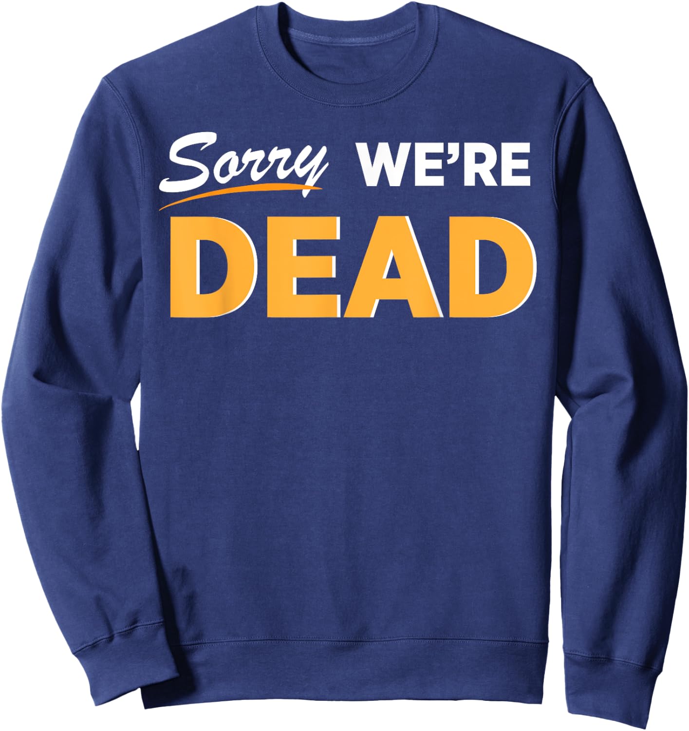 Sorry We're Dead Halloween Graphic | Funny Zombie Classic Sweatshirt - Sweatshirt | Navy
