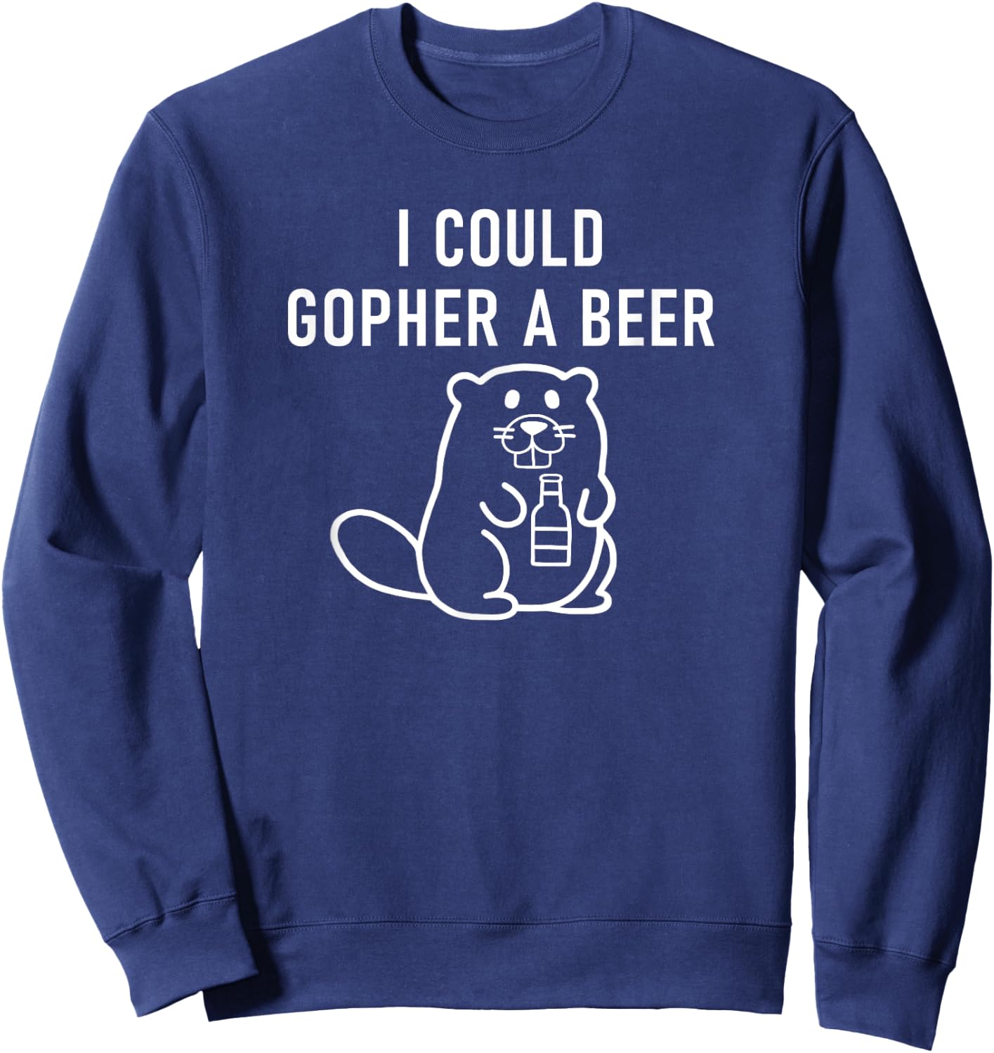 I Could Gopher A Beer, Funny Puns, Jokes, Sarcastic Sweatshirt - Sweatshirt | Navy
