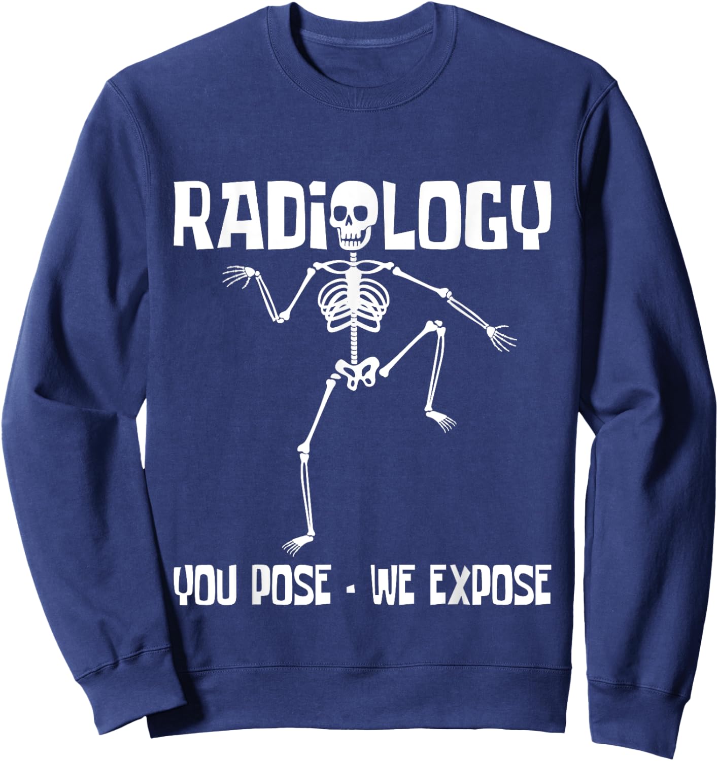 Radiology You Pose We Expose - Skeleton Radiologist Rad Tech Sweatshirt - Sweatshirt | Navy