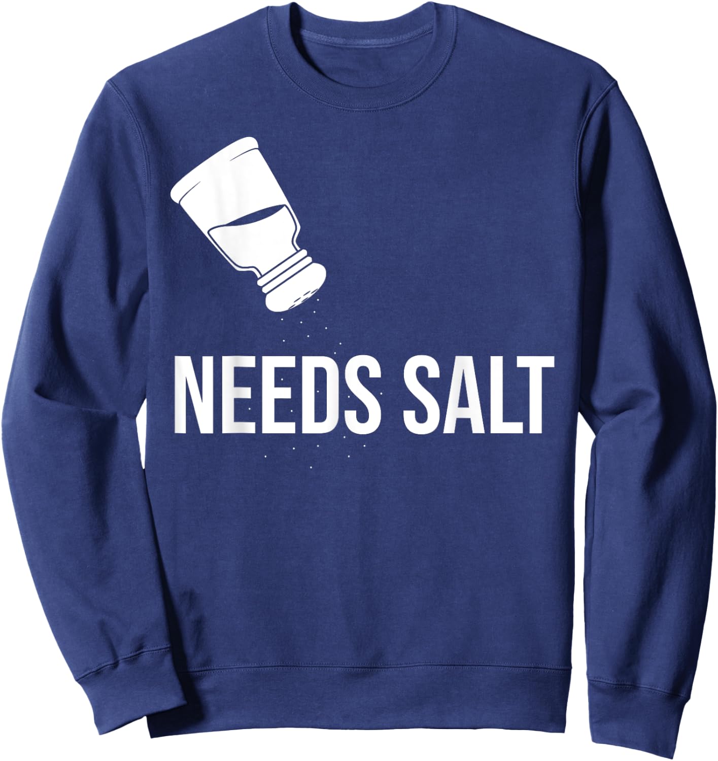 Needs Salt Food Cook Chef Sweatshirt - Sweatshirt | Navy