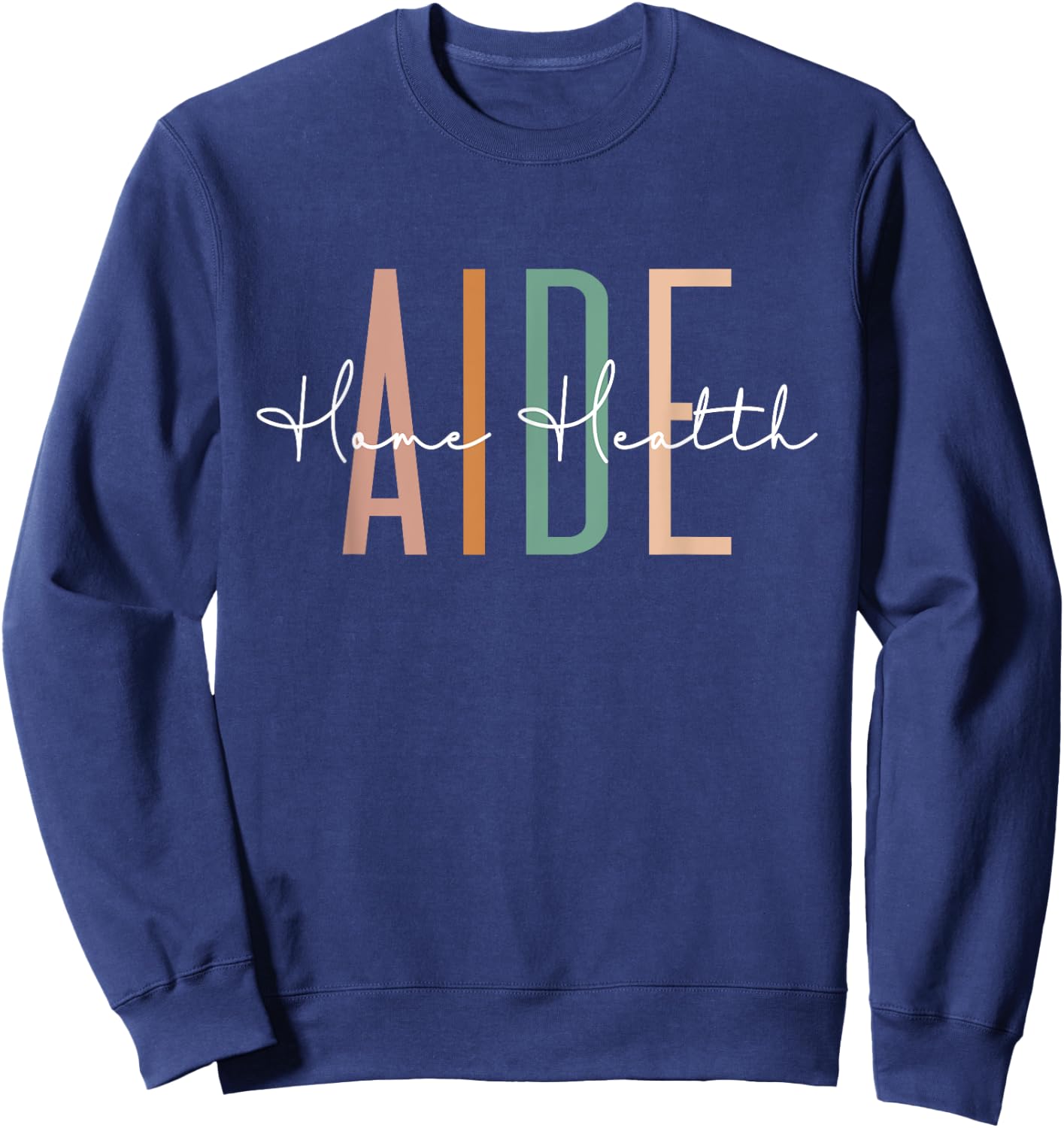 Home Health Aide Home Health Nurse healthcare Appreciation Sweatshirt - Sweatshirt | Navy