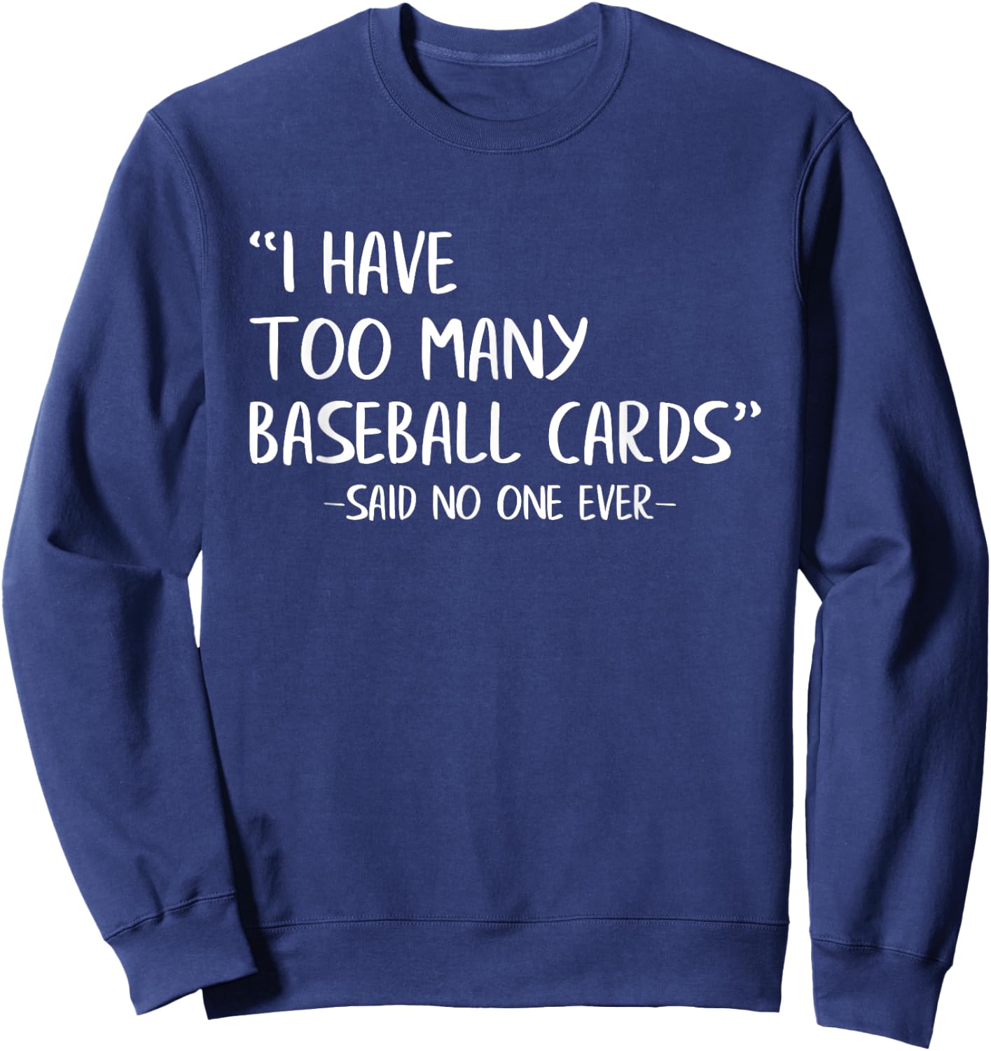 Funny Baseball Cards Collector I Have Too Many Baseball Card Sweatshirt - Sweatshirt | Navy