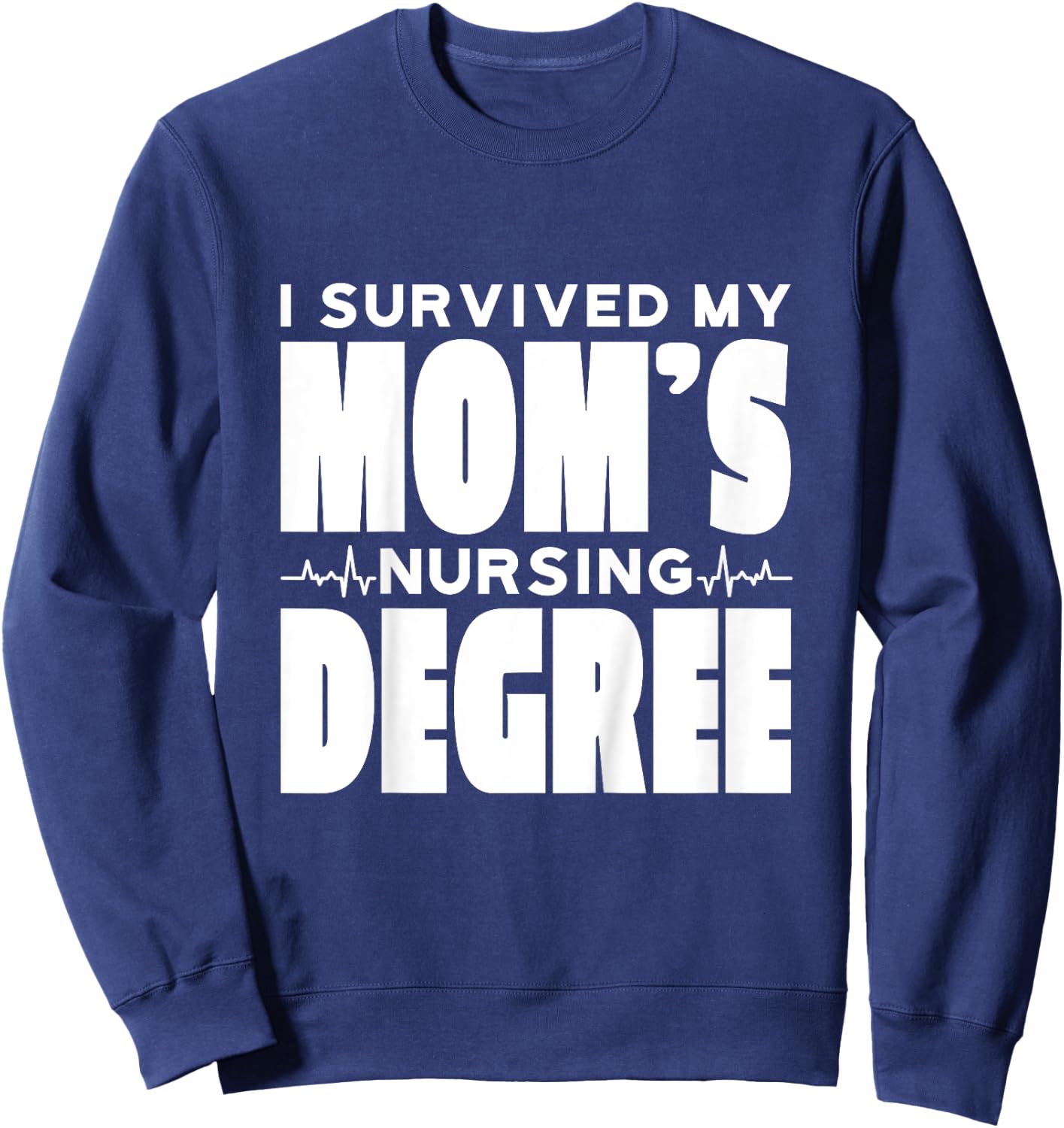 Kids I Survived My Mom's Nursing Degree Nursing School Graduation Sweatshirt - Sweatshirt | Navy