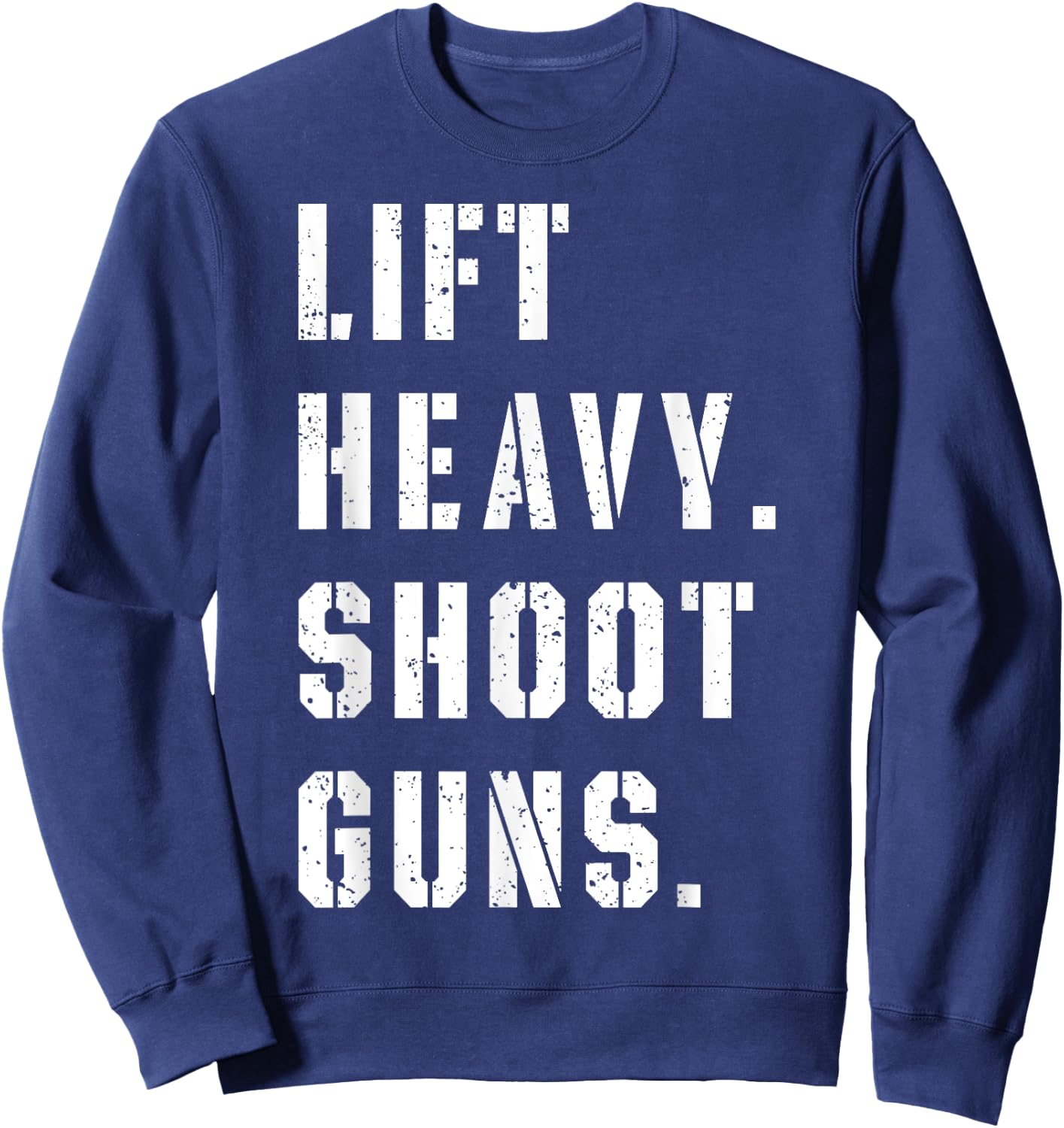 Lift Heavy Shoot Guns Workout Fitness Gym Training Sweatshirt - Sweatshirt | Navy